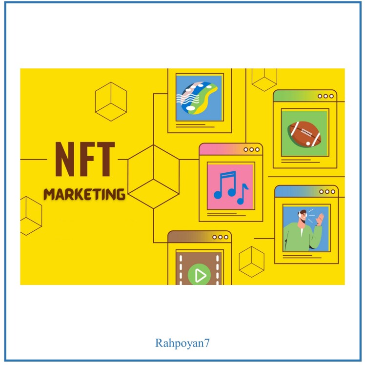 درباره بازاریابی داراییهای دیجیتال ( NFT ) بیشتر بدانیم